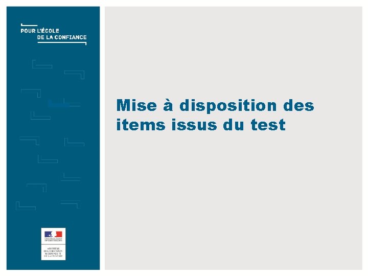 Mise à disposition des items issus du test TITRE DE LA PRÉSENTATION JJ/MM/AAAA 