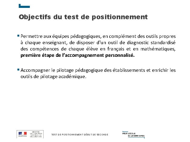 Objectifs du test de positionnement § Permettre aux équipes pédagogiques, en complément des outils