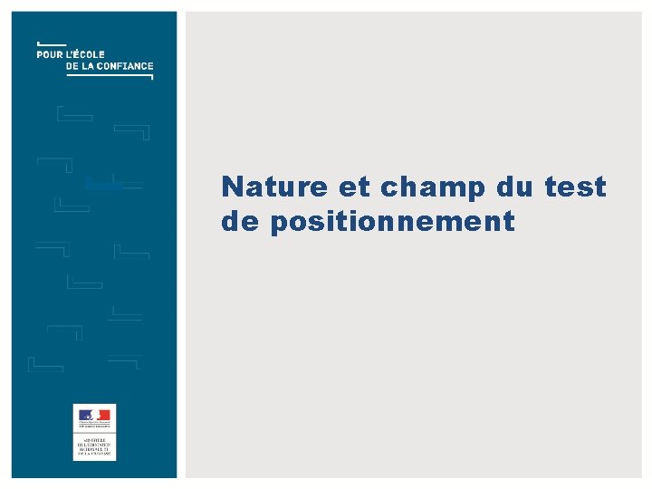 Nature et champ du test de positionnement TITRE DE LA PRÉSENTATION JJ/MM/AAAA 