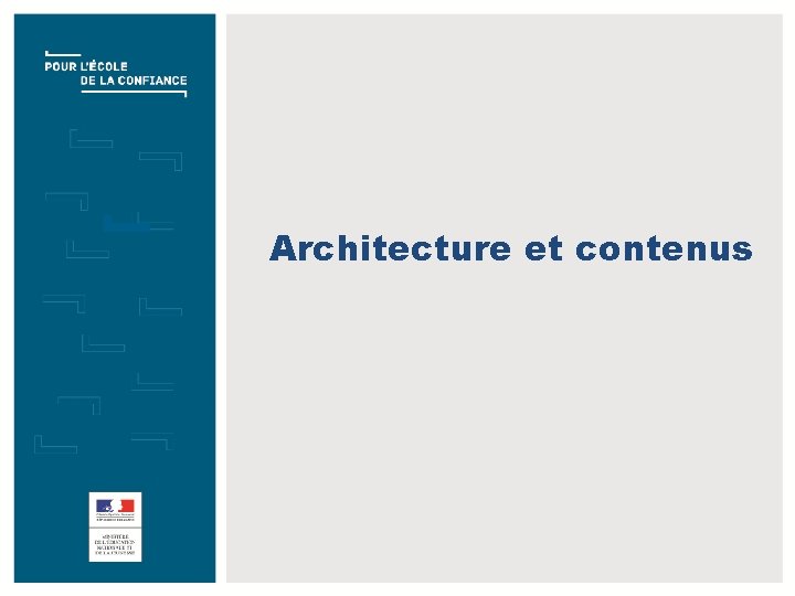 Architecture et contenus TITRE DE LA PRÉSENTATION JJ/MM/AAAA 