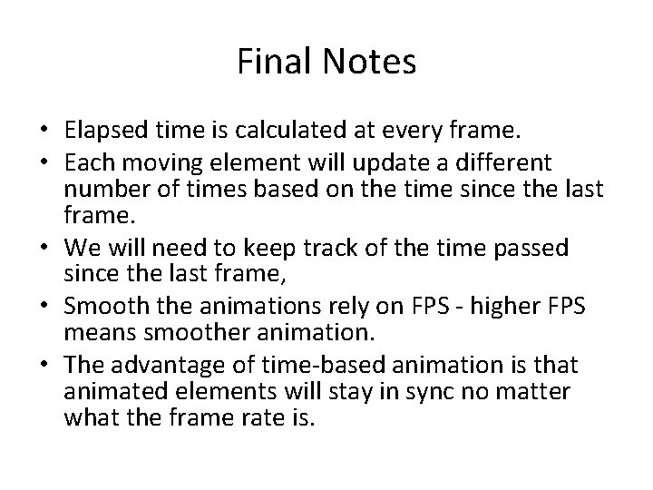 Final Notes • Elapsed time is calculated at every frame. • Each moving element