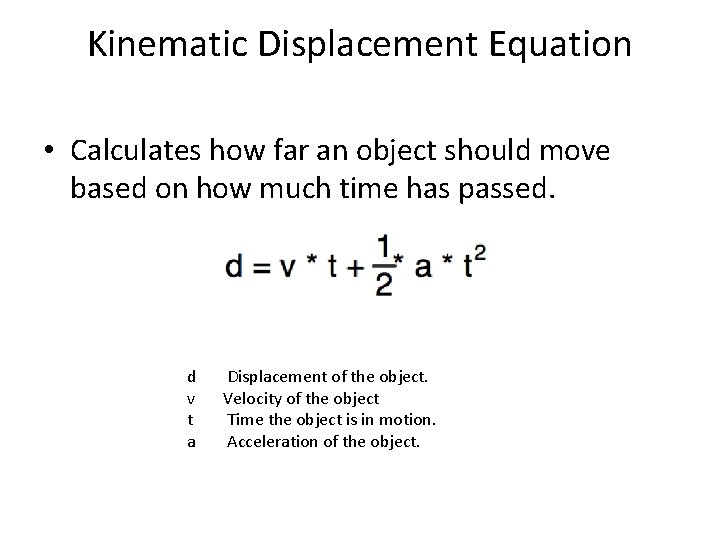 Kinematic Displacement Equation • Calculates how far an object should move based on how