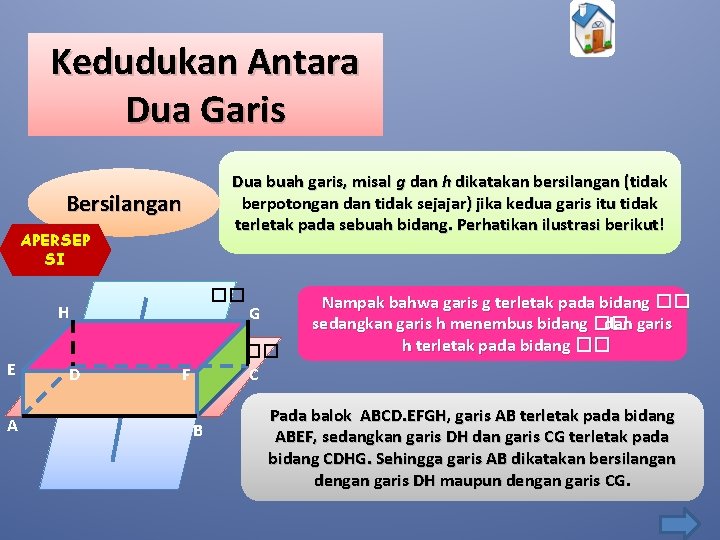 Kedudukan Antara Dua Garis Dua buah garis, misal g dan h dikatakan bersilangan (tidak