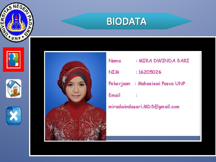 BIODATA Nama : MIRA DWINDA SARI NIM : 16205026 Pekerjaan : Mahasiswi Pasca UNP