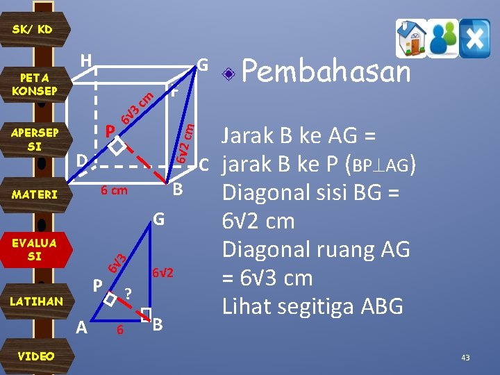 SK/ KD PETA KONSEP H G F Pembahasan P 6√ 2 c m APERSEP