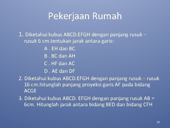 Pekerjaan Rumah 1. Diketahui kubus ABCD. EFGH dengan panjang rusuk – rusuk 6 cm.