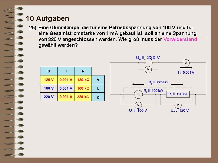 10 Aufgaben 25) Eine Glimmlampe, die für eine Betriebsspannung von 100 V und für