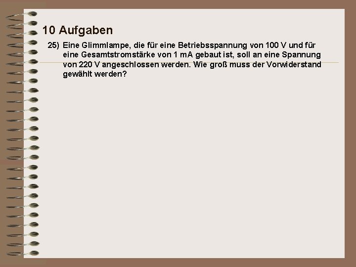 10 Aufgaben 25) Eine Glimmlampe, die für eine Betriebsspannung von 100 V und für