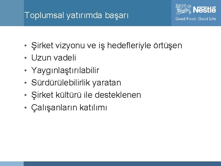 Toplumsal yatırımda başarı • Şirket vizyonu ve iş hedefleriyle örtüşen • Uzun vadeli •