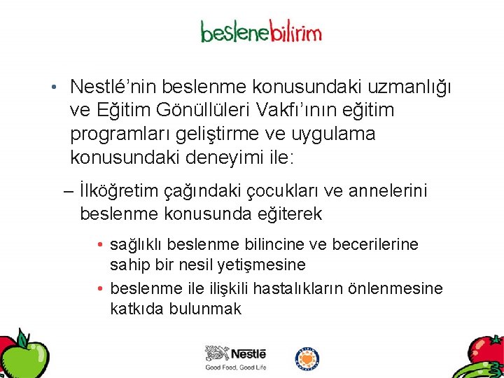 Hedef • Nestlé’nin beslenme konusundaki uzmanlığı ve Eğitim Gönüllüleri Vakfı’ının eğitim programları geliştirme ve