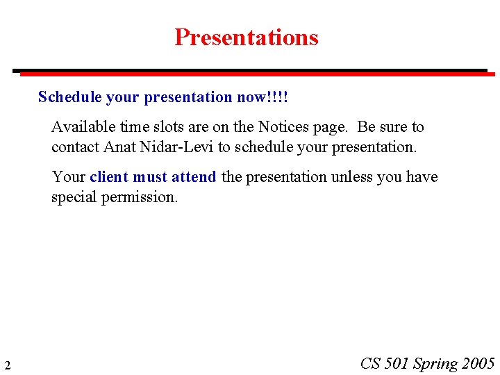 Presentations Schedule your presentation now!!!! Available time slots are on the Notices page. Be