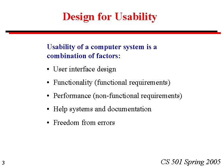 Design for Usability of a computer system is a combination of factors: • User