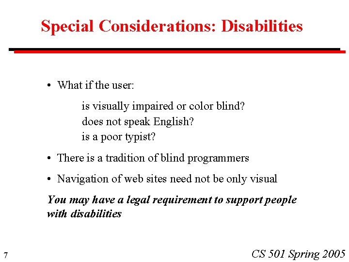 Special Considerations: Disabilities • What if the user: is visually impaired or color blind?