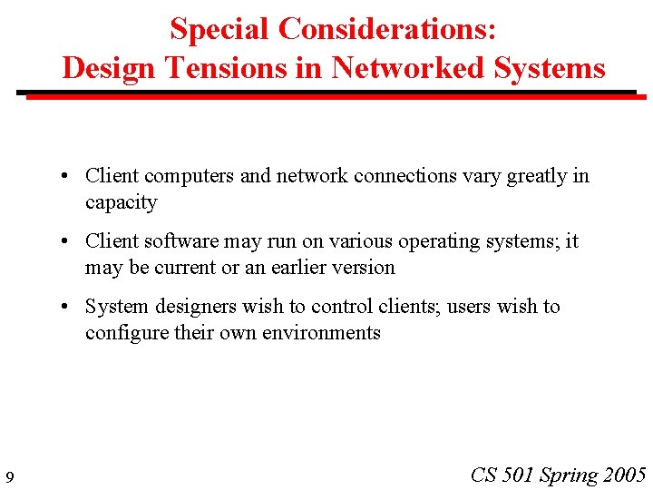 Special Considerations: Design Tensions in Networked Systems • Client computers and network connections vary