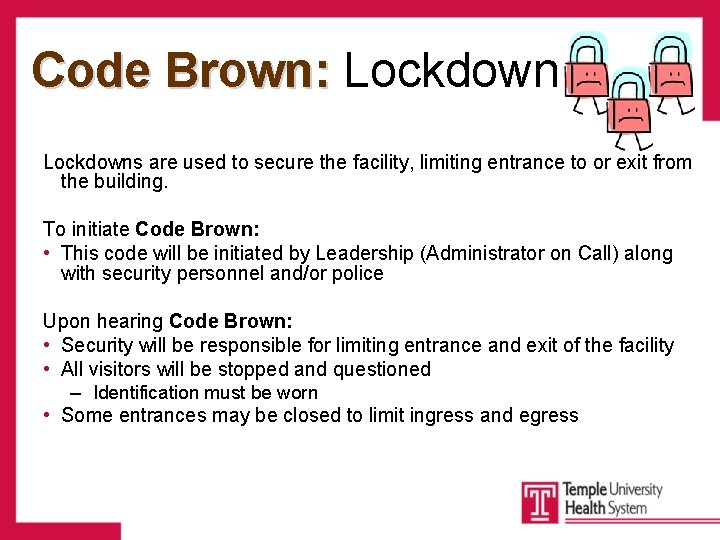 Code Brown: Lockdowns are used to secure the facility, limiting entrance to or exit