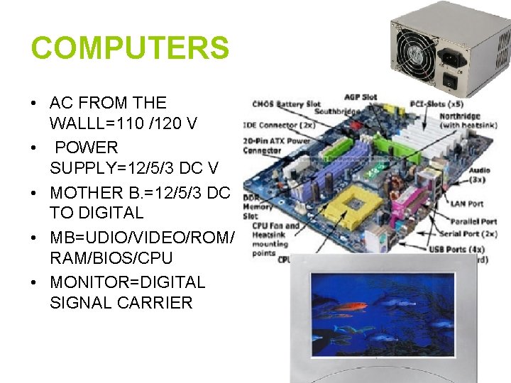 COMPUTERS • AC FROM THE WALLL=110 /120 V • POWER SUPPLY=12/5/3 DC V •