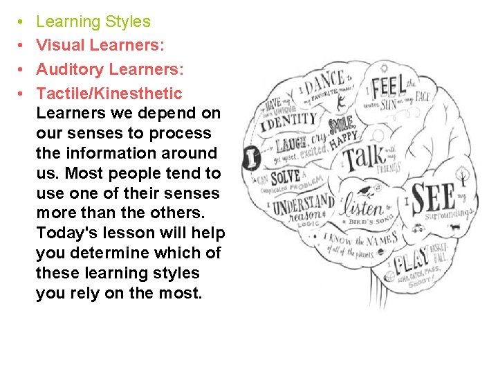 • • Learning Styles Visual Learners: Auditory Learners: Tactile/Kinesthetic Learners we depend on