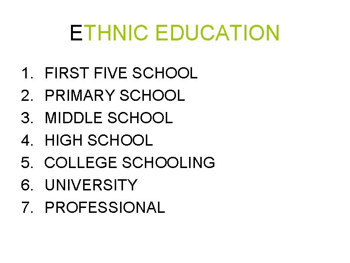 ETHNIC EDUCATION 1. 2. 3. 4. 5. 6. 7. FIRST FIVE SCHOOL PRIMARY SCHOOL