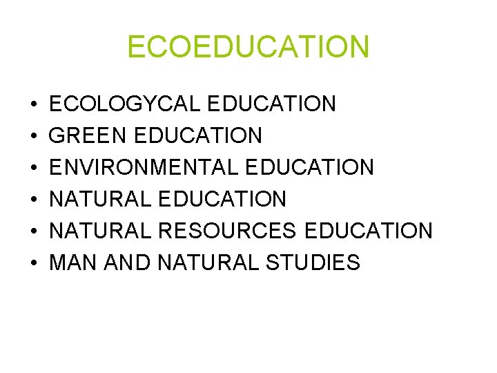 ECOEDUCATION • • • ECOLOGYCAL EDUCATION GREEN EDUCATION ENVIRONMENTAL EDUCATION NATURAL RESOURCES EDUCATION MAN