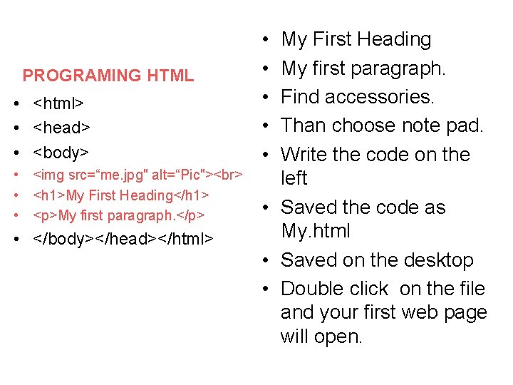 PROGRAMING HTML • <html> • <head> • <body> • <img src=“me. jpg" alt=“Pic"> •