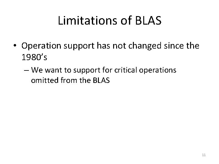 Limitations of BLAS • Operation support has not changed since the 1980’s – We Limitations of BLAS • Operation support has not changed since the 1980’s – We