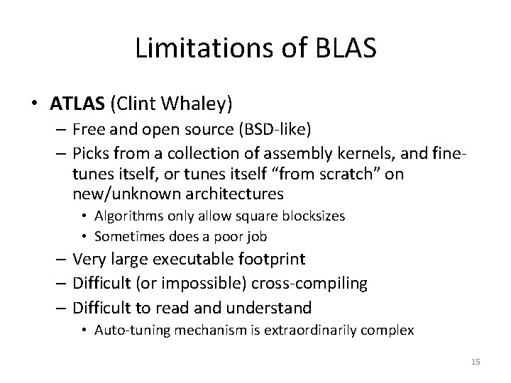 Limitations of BLAS • ATLAS (Clint Whaley) – Free and open source (BSD-like) – Limitations of BLAS • ATLAS (Clint Whaley) – Free and open source (BSD-like) –