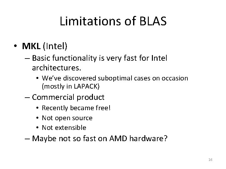 Limitations of BLAS • MKL (Intel) – Basic functionality is very fast for Intel Limitations of BLAS • MKL (Intel) – Basic functionality is very fast for Intel
