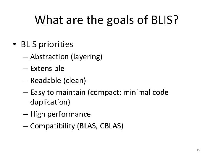 What are the goals of BLIS? • BLIS priorities – Abstraction (layering) – Extensible What are the goals of BLIS? • BLIS priorities – Abstraction (layering) – Extensible
