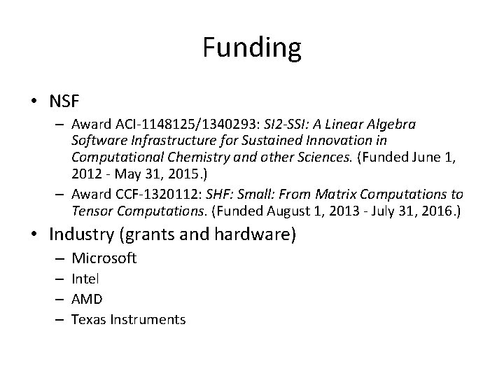 Funding • NSF – Award ACI-1148125/1340293: SI 2 -SSI: A Linear Algebra Software Infrastructure Funding • NSF – Award ACI-1148125/1340293: SI 2 -SSI: A Linear Algebra Software Infrastructure