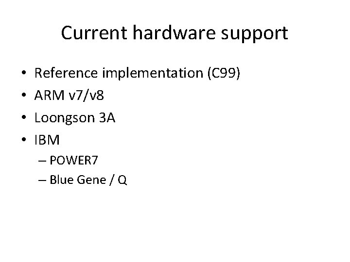 Current hardware support • • Reference implementation (C 99) ARM v 7/v 8 Loongson Current hardware support • • Reference implementation (C 99) ARM v 7/v 8 Loongson