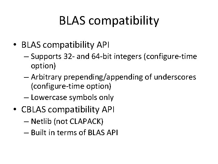 BLAS compatibility • BLAS compatibility API – Supports 32 - and 64 -bit integers BLAS compatibility • BLAS compatibility API – Supports 32 - and 64 -bit integers