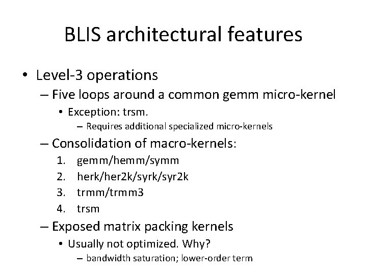 BLIS architectural features • Level-3 operations – Five loops around a common gemm micro-kernel BLIS architectural features • Level-3 operations – Five loops around a common gemm micro-kernel