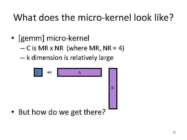 What does the micro-kernel look like? • [gemm] micro-kernel – C is MR x