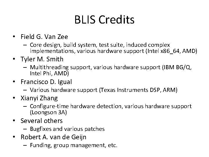 BLIS Credits • Field G. Van Zee – Core design, build system, test suite, BLIS Credits • Field G. Van Zee – Core design, build system, test suite,