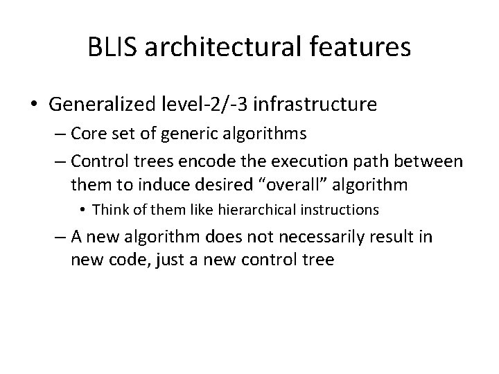 BLIS architectural features • Generalized level-2/-3 infrastructure – Core set of generic algorithms – BLIS architectural features • Generalized level-2/-3 infrastructure – Core set of generic algorithms –