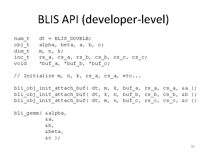 BLIS API (developer-level) num_t obj_t dim_t inc_t void dt = BLIS_DOUBLE; alpha, beta, a, BLIS API (developer-level) num_t obj_t dim_t inc_t void dt = BLIS_DOUBLE; alpha, beta, a,