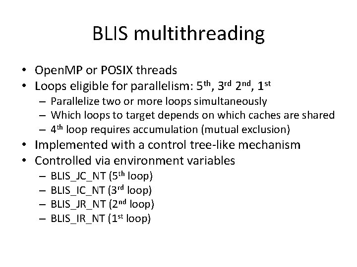 BLIS multithreading • Open. MP or POSIX threads • Loops eligible for parallelism: 5 BLIS multithreading • Open. MP or POSIX threads • Loops eligible for parallelism: 5