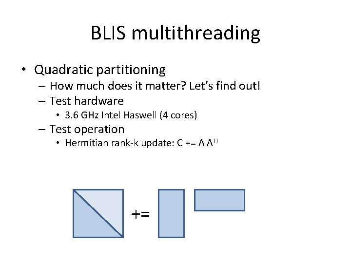 BLIS multithreading • Quadratic partitioning – How much does it matter? Let’s find out! BLIS multithreading • Quadratic partitioning – How much does it matter? Let’s find out!