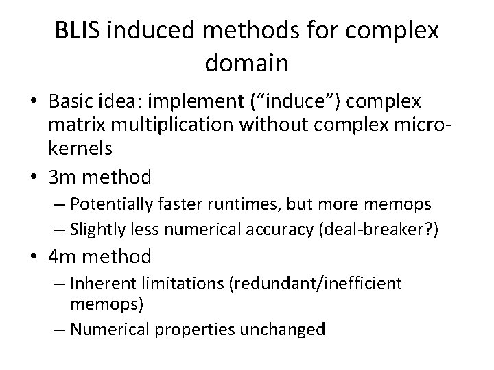 BLIS induced methods for complex domain • Basic idea: implement (“induce”) complex matrix multiplication BLIS induced methods for complex domain • Basic idea: implement (“induce”) complex matrix multiplication