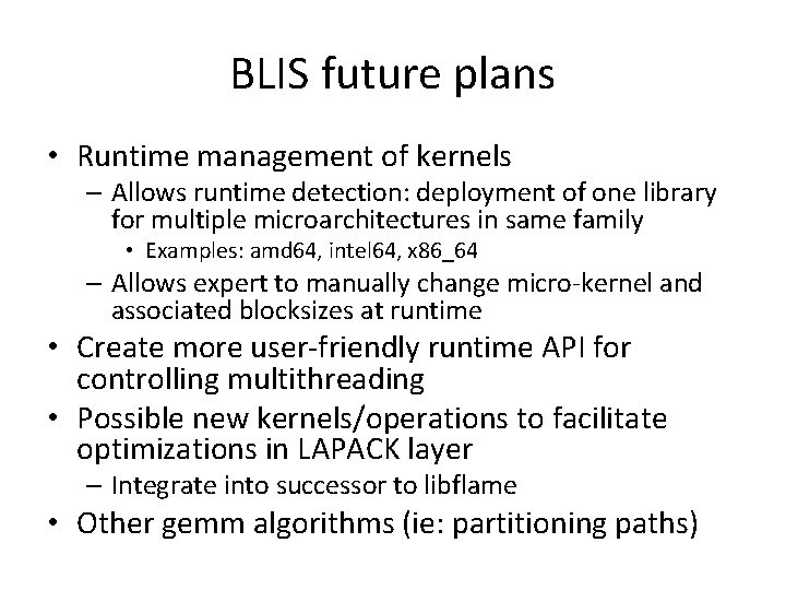 BLIS future plans • Runtime management of kernels – Allows runtime detection: deployment of BLIS future plans • Runtime management of kernels – Allows runtime detection: deployment of