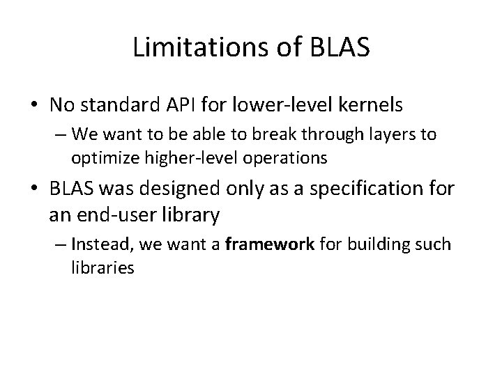 Limitations of BLAS • No standard API for lower-level kernels – We want to Limitations of BLAS • No standard API for lower-level kernels – We want to