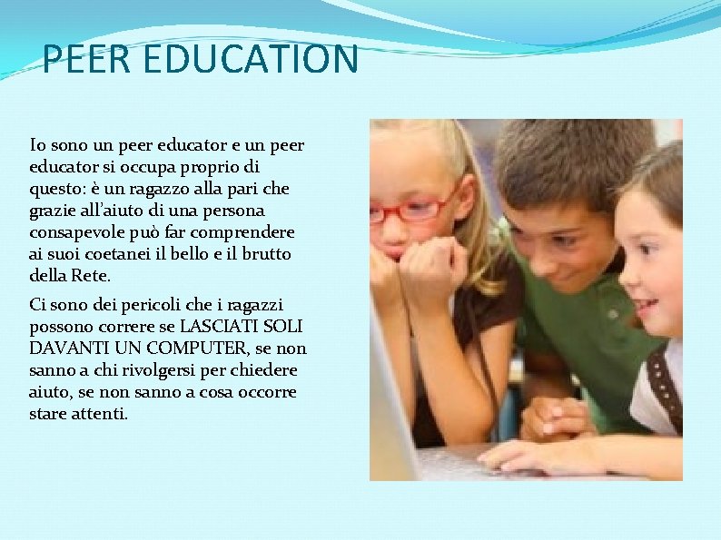 PEER EDUCATION Io sono un peer educator e un peer educator si occupa proprio