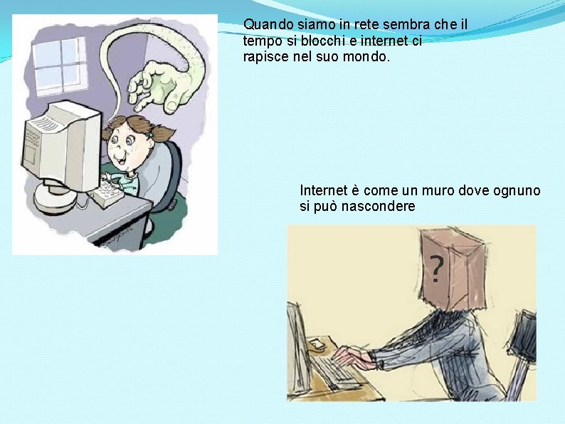 Quando siamo in rete sembra che il tempo si blocchi e internet ci rapisce