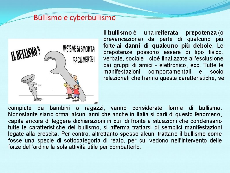 Bullismo e cyberbullismo Il bullismo è una reiterata prepotenza (o prevaricazione) da parte di