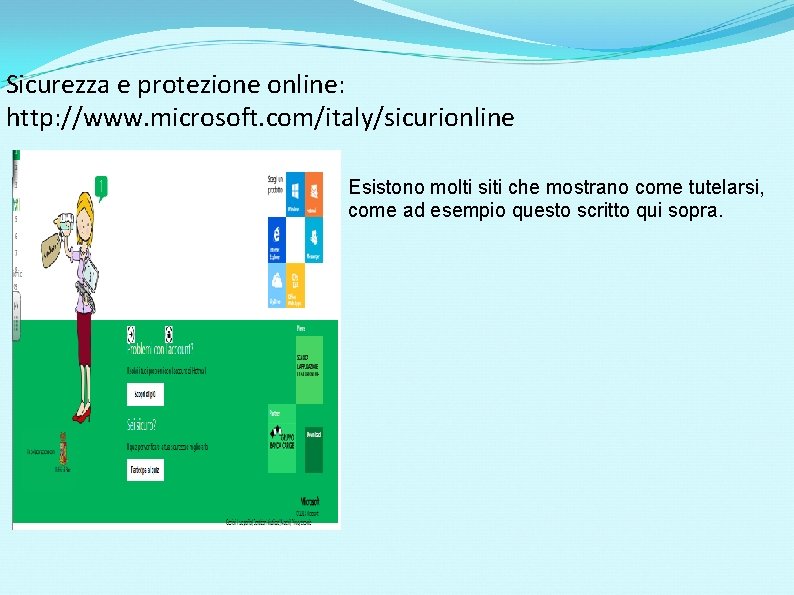 Sicurezza e protezione online: http: //www. microsoft. com/italy/sicurionline Esistono molti siti che mostrano come