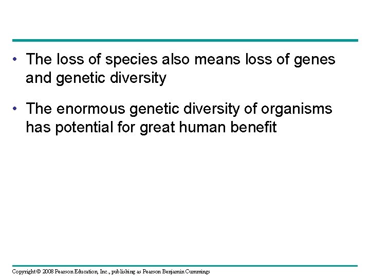  • The loss of species also means loss of genes and genetic diversity