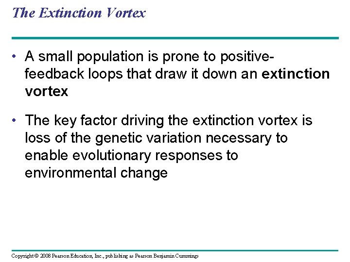 The Extinction Vortex • A small population is prone to positivefeedback loops that draw