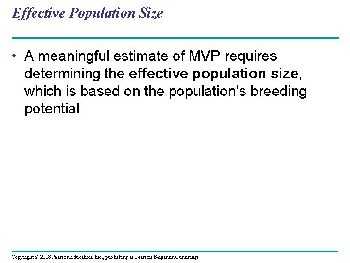 Effective Population Size • A meaningful estimate of MVP requires determining the effective population