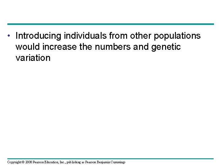  • Introducing individuals from other populations would increase the numbers and genetic variation