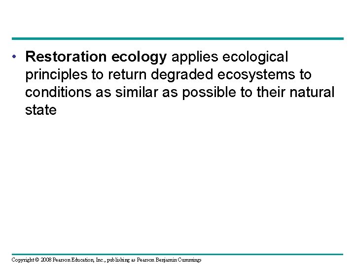  • Restoration ecology applies ecological principles to return degraded ecosystems to conditions as